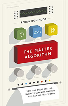 ペドロ・ドミンゴス『The Master Algorithm: How the Quest for the Ultimate Learning Machine Will Remake Our World』